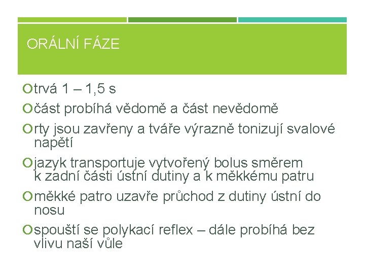 ORÁLNÍ FÁZE trvá 1 – 1, 5 s část probíhá vědomě a část nevědomě