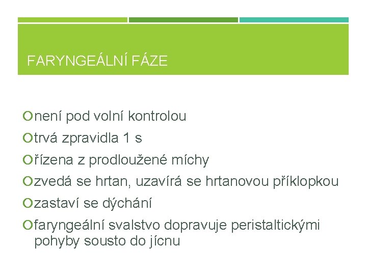 FARYNGEÁLNÍ FÁZE není pod volní kontrolou trvá zpravidla 1 s řízena z prodloužené míchy