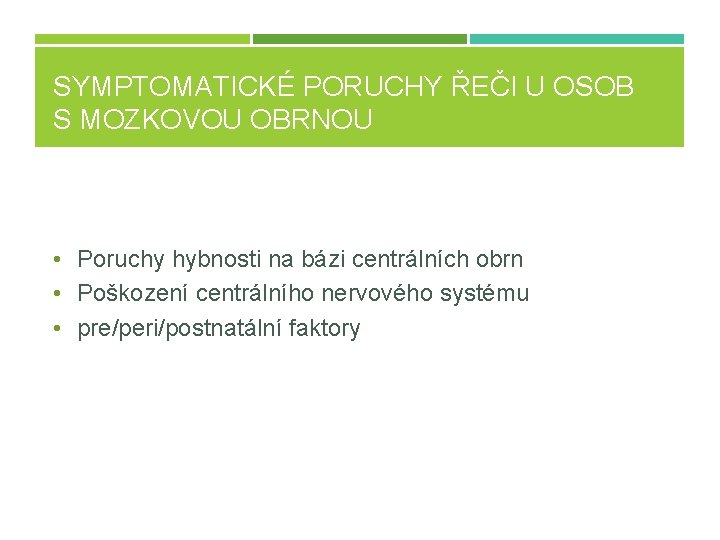 SYMPTOMATICKÉ PORUCHY ŘEČI U OSOB S MOZKOVOU OBRNOU • Poruchy hybnosti na bázi centrálních