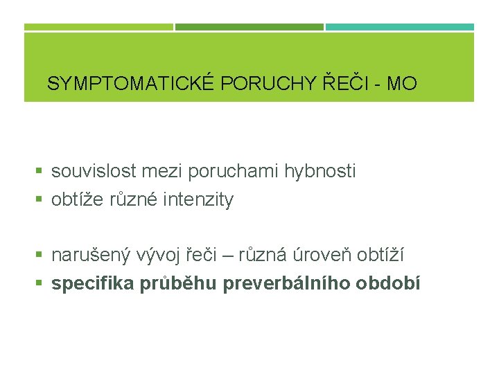 SYMPTOMATICKÉ PORUCHY ŘEČI - MO § souvislost mezi poruchami hybnosti § obtíže různé intenzity