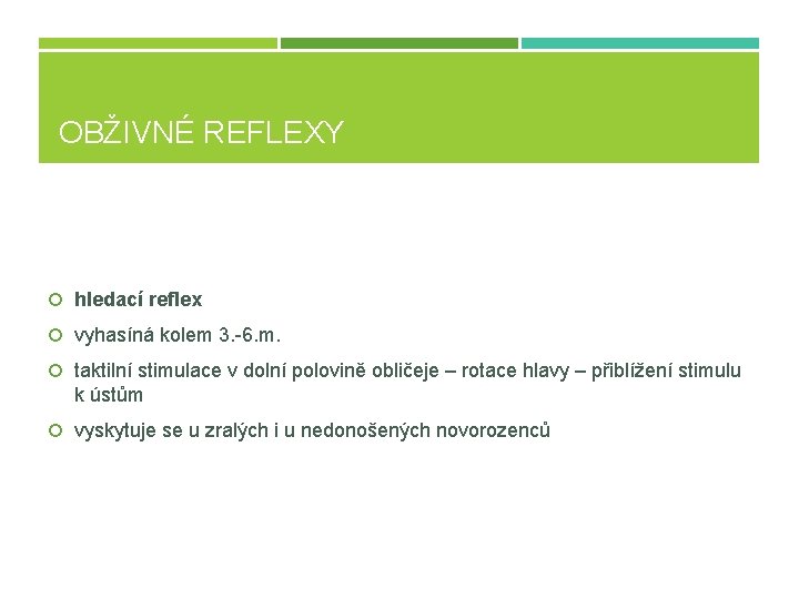 OBŽIVNÉ REFLEXY hledací reflex vyhasíná kolem 3. -6. m. taktilní stimulace v dolní polovině