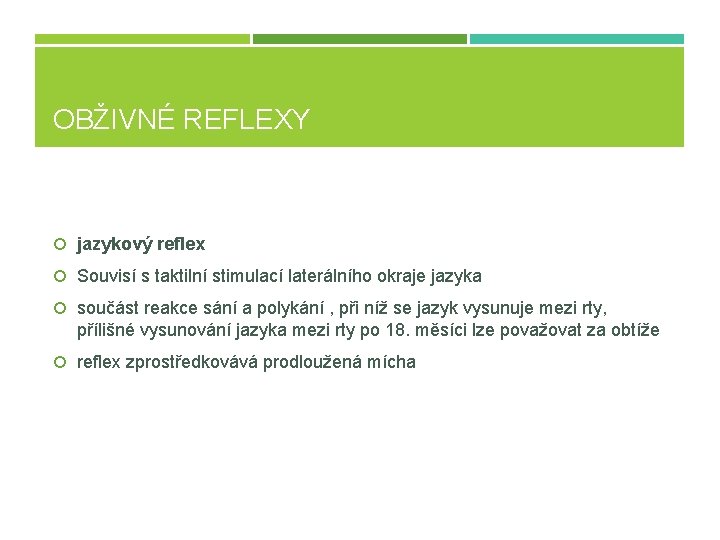 OBŽIVNÉ REFLEXY jazykový reflex Souvisí s taktilní stimulací laterálního okraje jazyka součást reakce sání