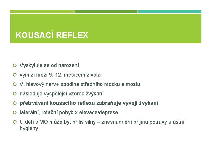 KOUSACÍ REFLEX Vyskytuje se od narození vymizí mezi 9. -12. měsícem života V. hlavový