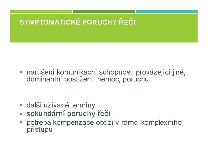 SYMPTOMATICKÉ PORUCHY ŘEČI § narušení komunikační schopnosti provázející jiné, dominantní postižení, nemoc, poruchu §