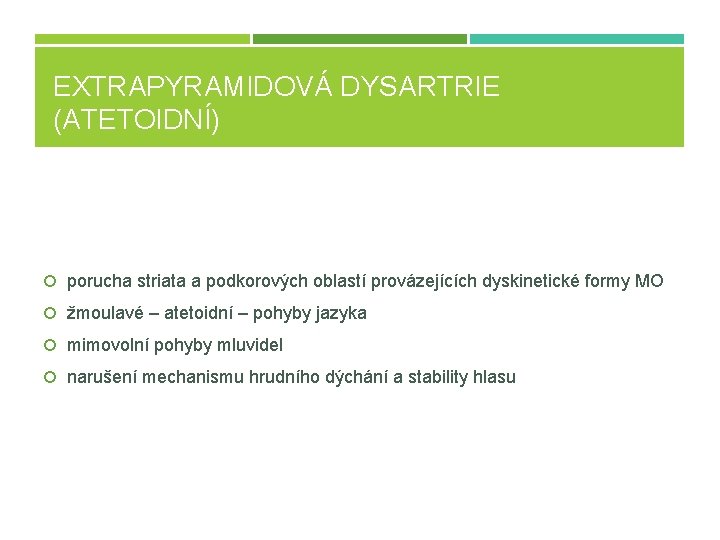 EXTRAPYRAMIDOVÁ DYSARTRIE (ATETOIDNÍ) porucha striata a podkorových oblastí provázejících dyskinetické formy MO žmoulavé –