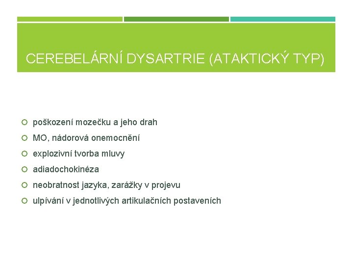 CEREBELÁRNÍ DYSARTRIE (ATAKTICKÝ TYP) poškození mozečku a jeho drah MO, nádorová onemocnění explozivní tvorba