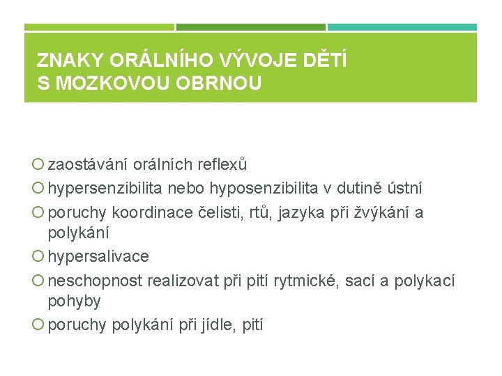 ZNAKY ORÁLNÍHO VÝVOJE DĚTÍ S MOZKOVOU OBRNOU zaostávání orálních reflexů hypersenzibilita nebo hyposenzibilita v