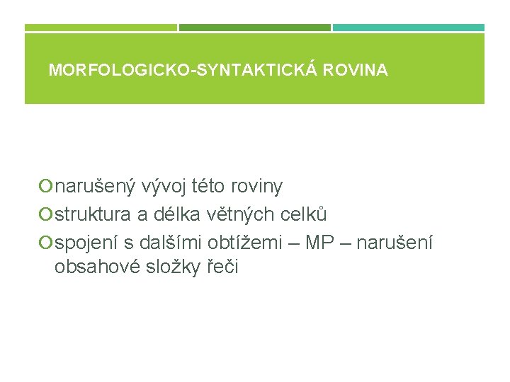 MORFOLOGICKO-SYNTAKTICKÁ ROVINA narušený vývoj této roviny struktura a délka větných celků spojení s dalšími