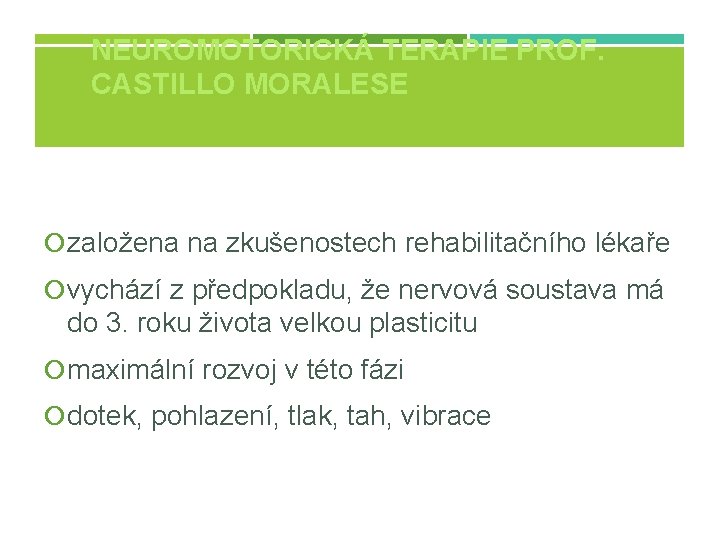 NEUROMOTORICKÁ TERAPIE PROF. CASTILLO MORALESE založena na zkušenostech rehabilitačního lékaře vychází z předpokladu, že