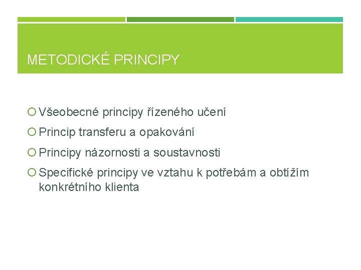 METODICKÉ PRINCIPY Všeobecné principy řízeného učení Princip transferu a opakování Principy názornosti a soustavnosti