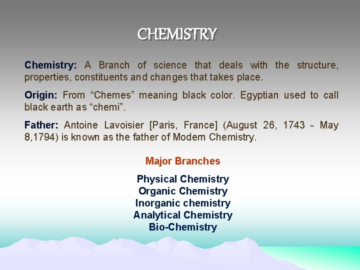 CHEMISTRY Chemistry: A Branch of science that deals with the structure, properties, constituents and