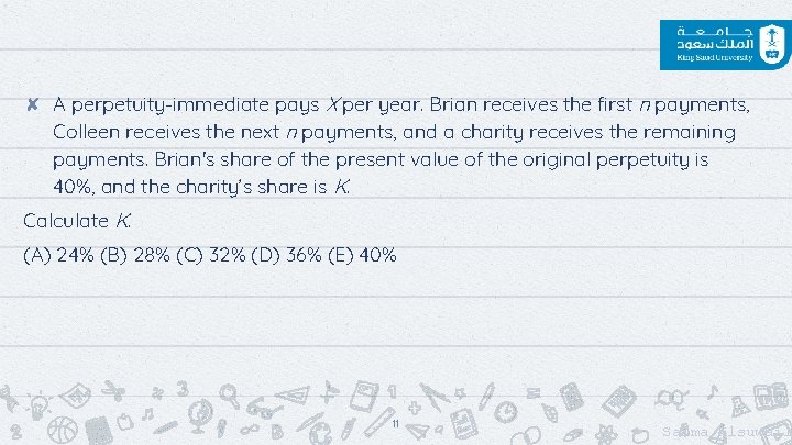 ✘ A perpetuity-immediate pays X per year. Brian receives the first n payments, Colleen