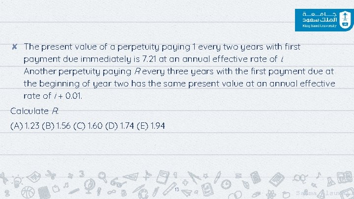 ✘ The present value of a perpetuity paying 1 every two years with first