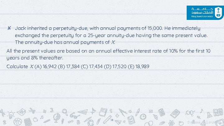 ✘ Jack inherited a perpetuity-due, with annual payments of 15, 000. He immediately exchanged