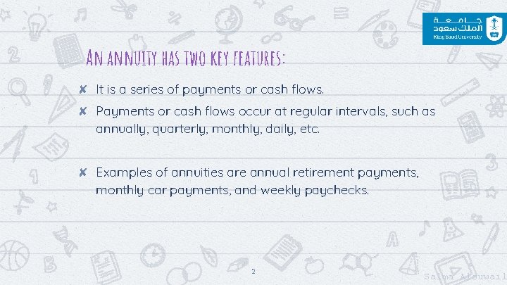 An annuity has two key features: ✘ It is a series of payments or