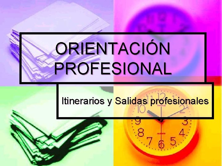 ORIENTACIÓN PROFESIONAL Itinerarios y Salidas profesionales 