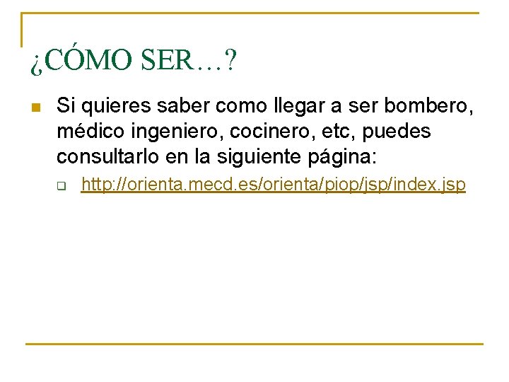 ¿CÓMO SER…? n Si quieres saber como llegar a ser bombero, médico ingeniero, cocinero,