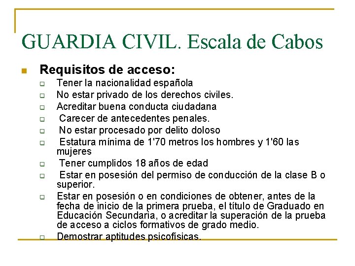 GUARDIA CIVIL. Escala de Cabos n Requisitos de acceso: q q q q q