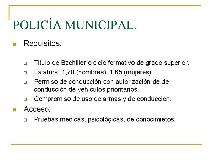 POLICÍA MUNICIPAL. n Requisitos: q q n Título de Bachiller o ciclo formativo de