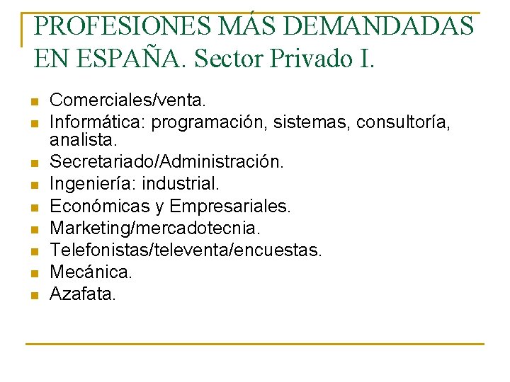 PROFESIONES MÁS DEMANDADAS EN ESPAÑA. Sector Privado I. n n n n n Comerciales/venta.