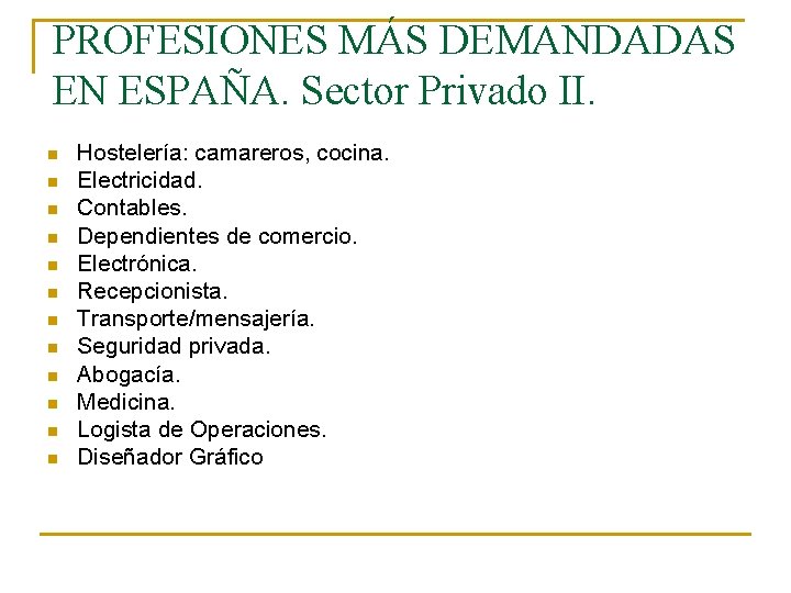 PROFESIONES MÁS DEMANDADAS EN ESPAÑA. Sector Privado II. n n n Hostelería: camareros, cocina.