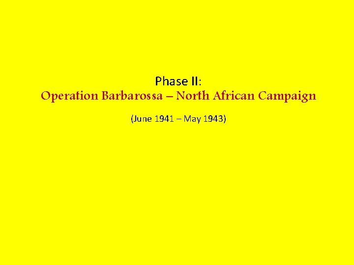 Phase II: Operation Barbarossa – North African Campaign (June 1941 – May 1943) 