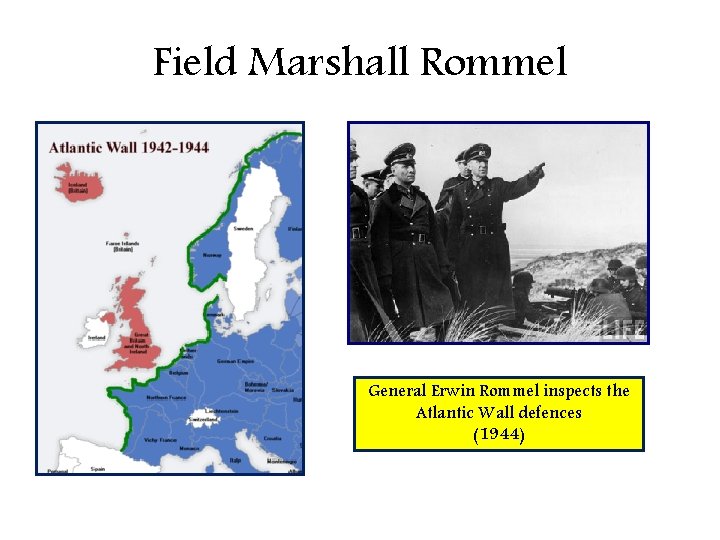 Field Marshall Rommel General Erwin Rommel inspects the Atlantic Wall defences (1944) 