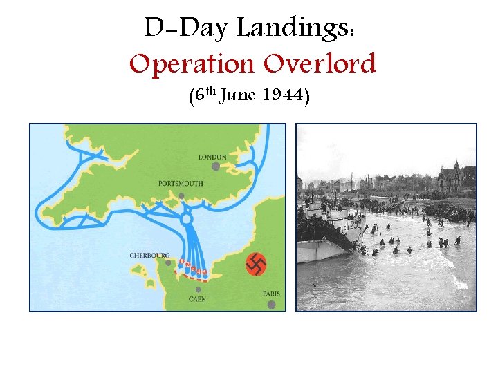 D-Day Landings: Operation Overlord (6 th June 1944) 