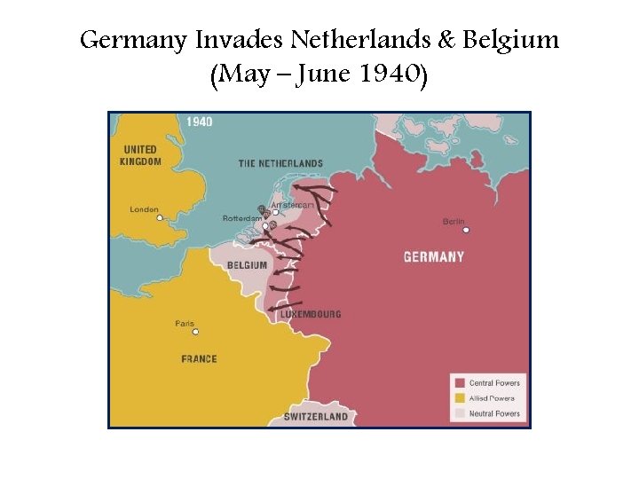 Germany Invades Netherlands & Belgium (May – June 1940) 