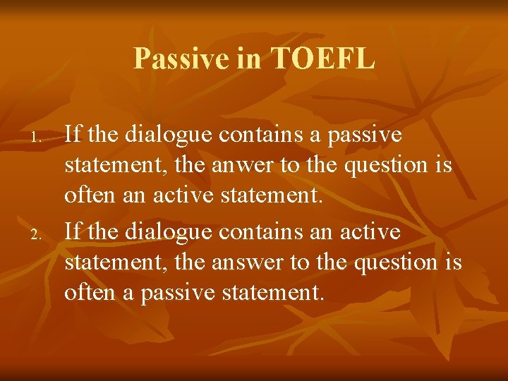 Passive in TOEFL 1. 2. If the dialogue contains a passive statement, the anwer