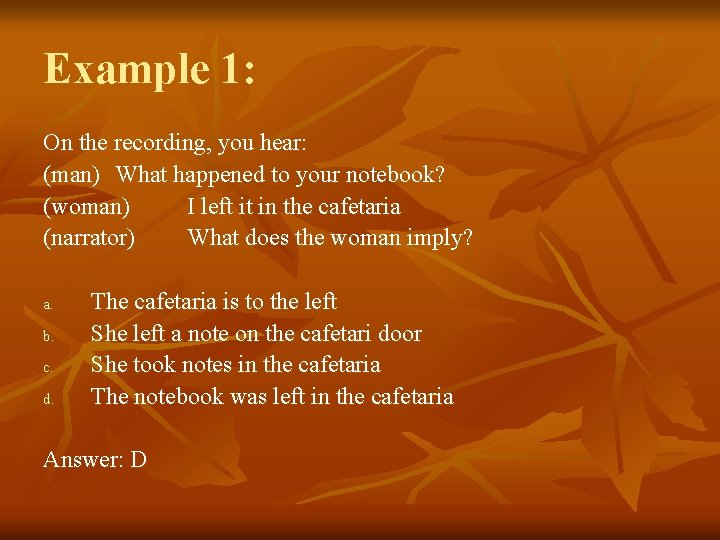 Example 1: On the recording, you hear: (man) What happened to your notebook? (woman)