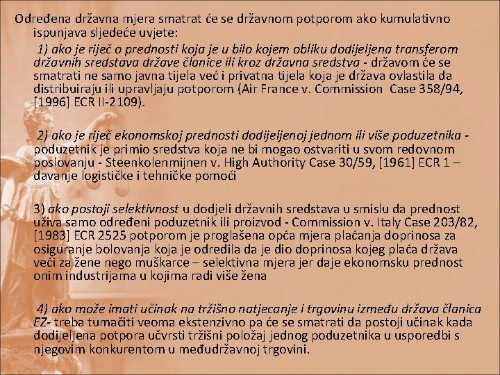 Određena državna mjera smatrat će se državnom potporom ako kumulativno ispunjava sljedeće uvjete: 1)