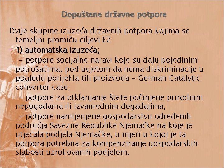 Dopuštene državne potpore Dvije skupine izuzeća državnih potpora kojima se temeljni promiču ciljevi EZ