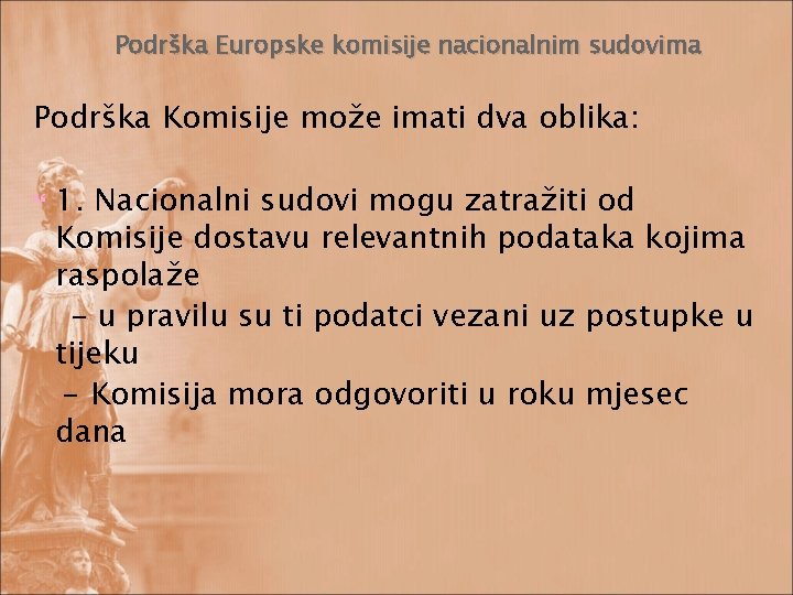 Podrška Europske komisije nacionalnim sudovima Podrška Komisije može imati dva oblika: 1. Nacionalni sudovi