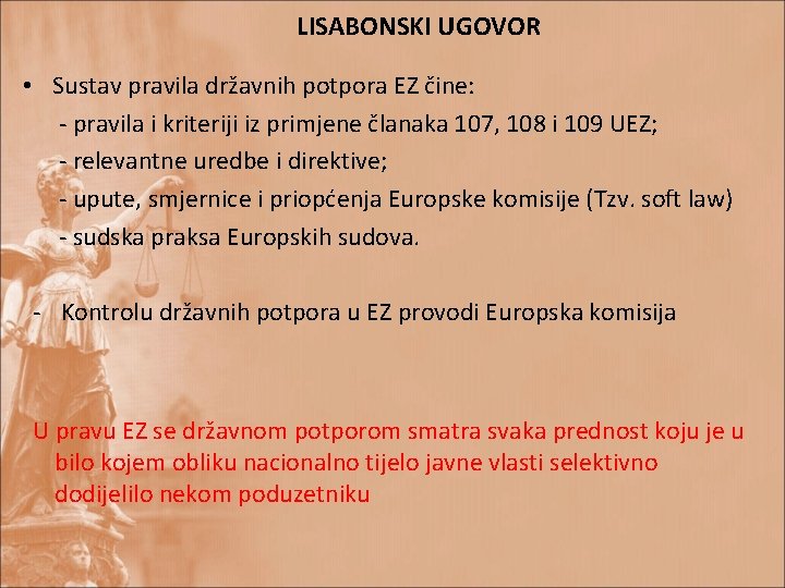 LISABONSKI UGOVOR • Sustav pravila državnih potpora EZ čine: - pravila i kriteriji iz