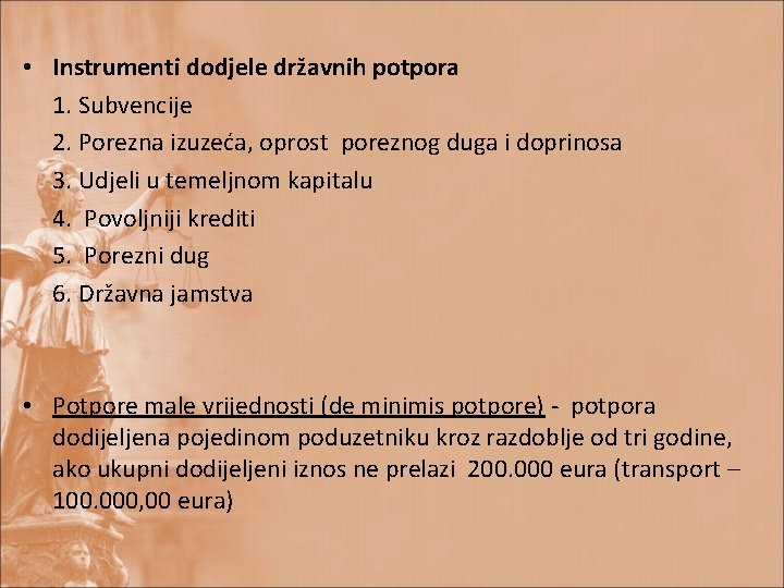  • Instrumenti dodjele državnih potpora 1. Subvencije 2. Porezna izuzeća, oprost poreznog duga