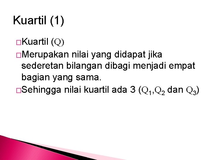 Kuartil (1) �Kuartil (Q) �Merupakan nilai yang didapat jika sederetan bilangan dibagi menjadi empat