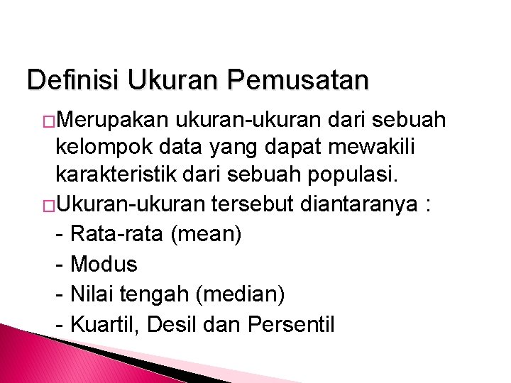 Definisi Ukuran Pemusatan �Merupakan ukuran-ukuran dari sebuah kelompok data yang dapat mewakili karakteristik dari