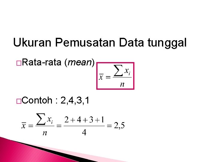 Ukuran Pemusatan Data tunggal �Rata-rata �Contoh (mean) : 2, 4, 3, 1 