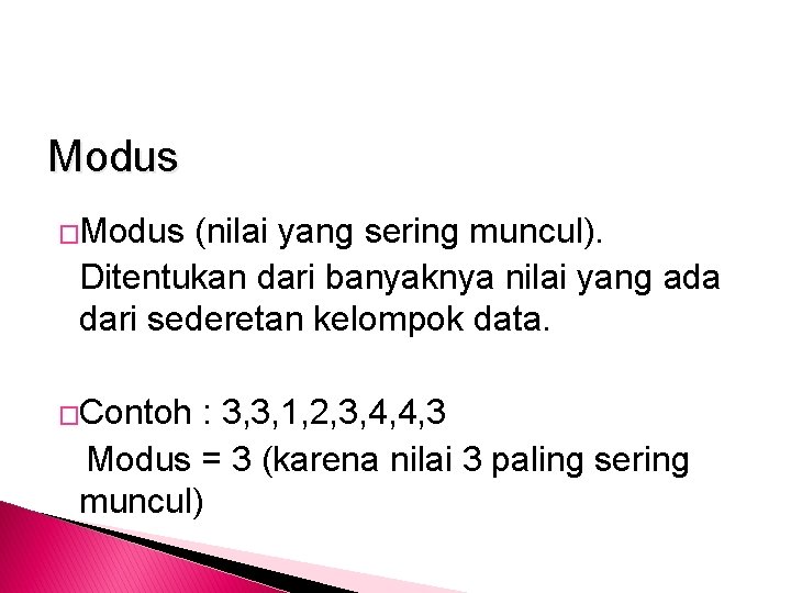 Modus �Modus (nilai yang sering muncul). Ditentukan dari banyaknya nilai yang ada dari sederetan