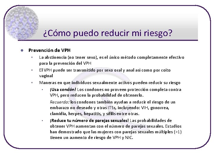 ¿Cómo puedo reducir mi riesgo? l Prevención de VPH § § § La abstinencia