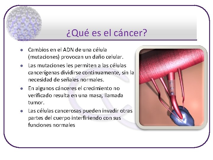 ¿Qué es el cáncer? l l Cambios en el ADN de una célula (mutaciones)