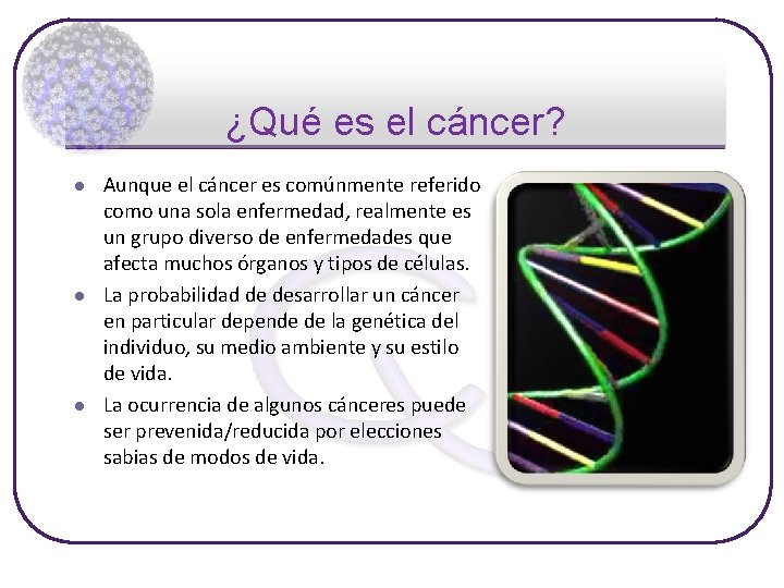 ¿Qué es el cáncer? l l l Aunque el cáncer es comúnmente referido como