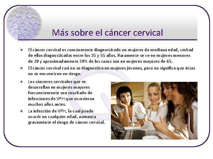 Más sobre el cáncer cervical l l El cáncer cervical es comúnmente diagnosticado en