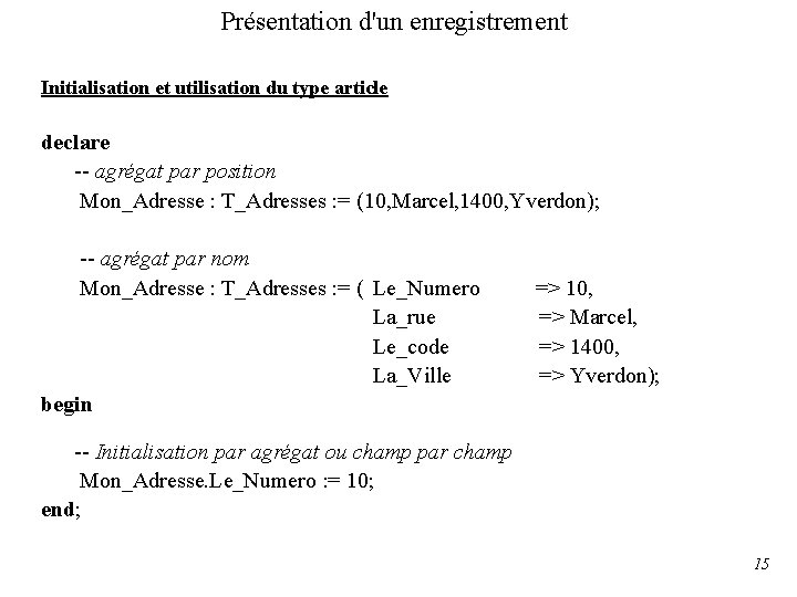 Présentation d'un enregistrement Initialisation et utilisation du type article declare -- agrégat par position
