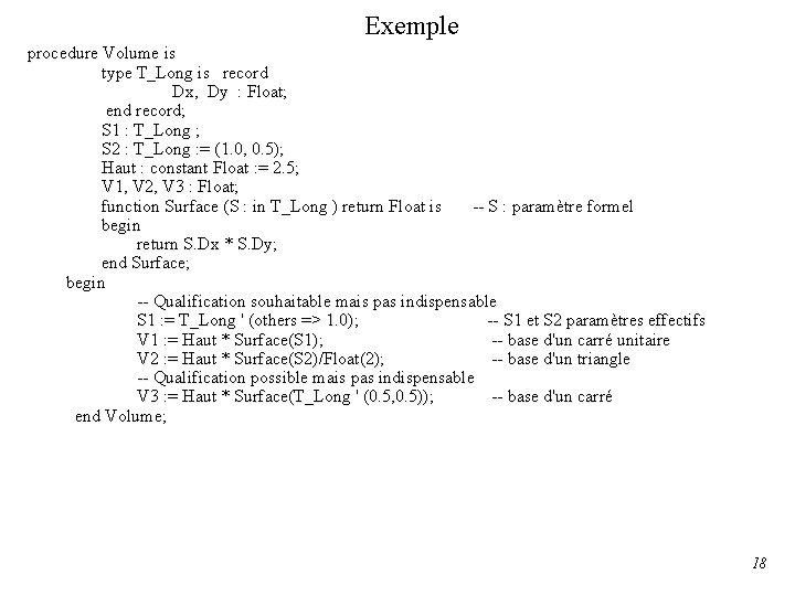 Exemple procedure Volume is type T_Long is record Dx, Dy : Float; end record;