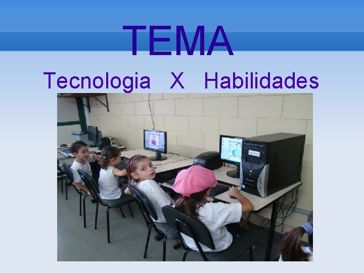 TEMA Tecnologia X Habilidades 