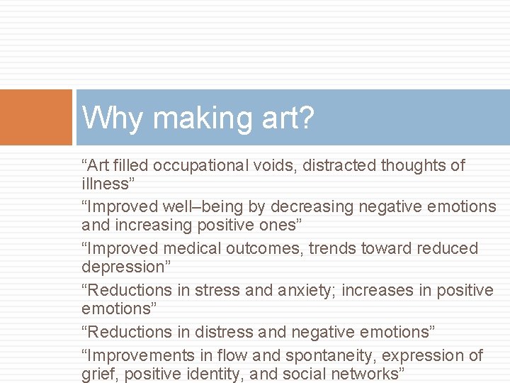 Why making art? “Art filled occupational voids, distracted thoughts of illness” “Improved well–being by