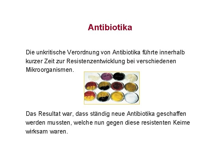 Antibiotika Die unkritische Verordnung von Antibiotika führte innerhalb kurzer Zeit zur Resistenzentwicklung bei verschiedenen