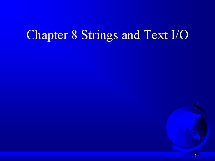 Chapter 8 Strings and Text IO 1 Motivations